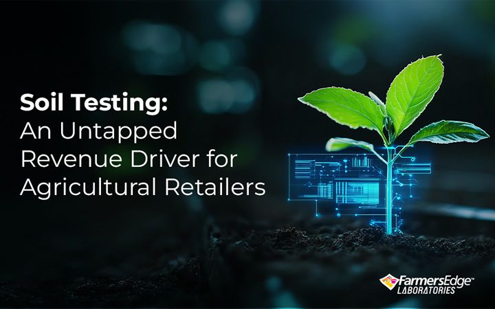 Soil Testing: An Untapped Revenue Driver for Agricultural Retailers