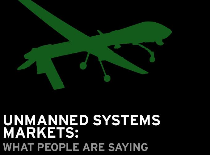 Unmanned Systems Markets: What People Are Saying