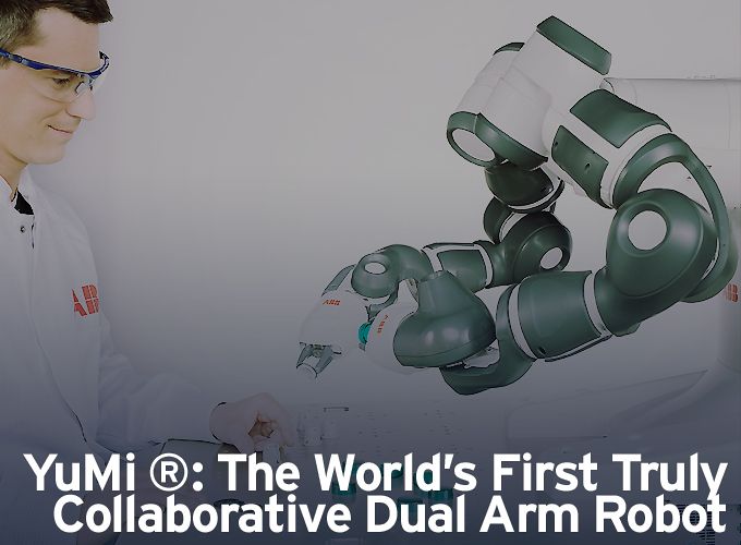 YuMi &reg;: The World's First Truly Collaborative Dual Arm Robot